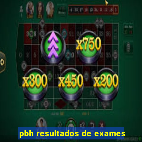 pbh resultados de exames